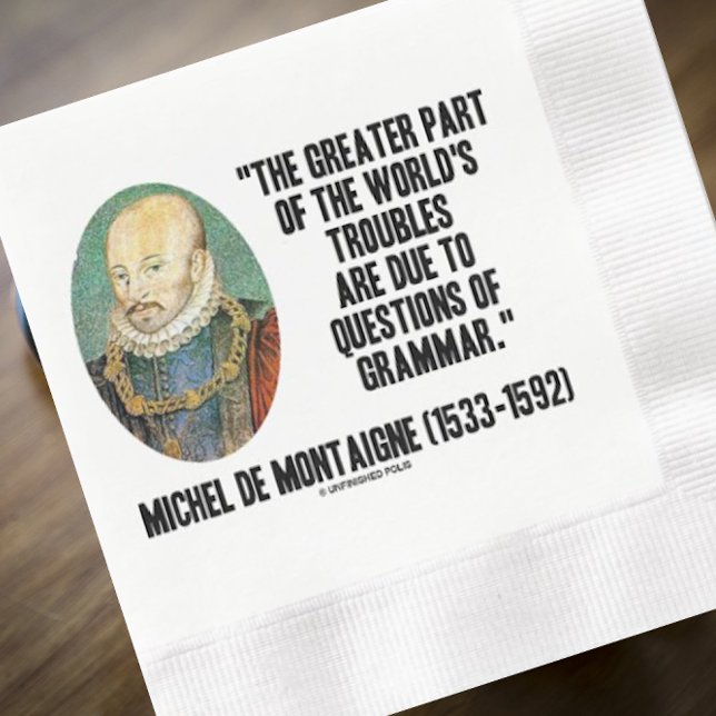 De Montaigne World's Troubles Affairs of Grammar Pappersservett (Funny intellectual humor quote on grammar by French philosopher Michel de Montaigne on this napkin)