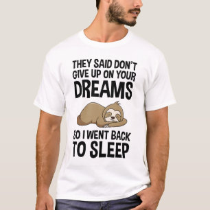 De sa att du inte Ge upp på dina drömmar. T Shirt