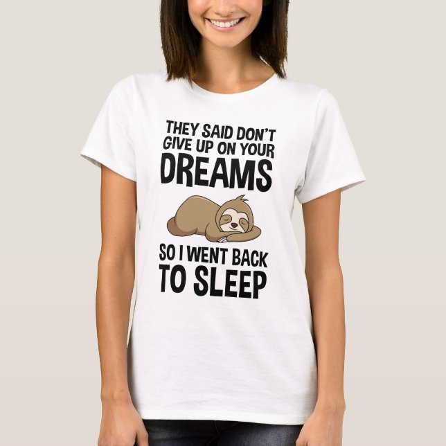 De sa att du inte Ge upp på dina drömmar. T Shirt (Framsida)
