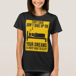 De sa att du inte Ge upp på dina drömmotiv T Shirt