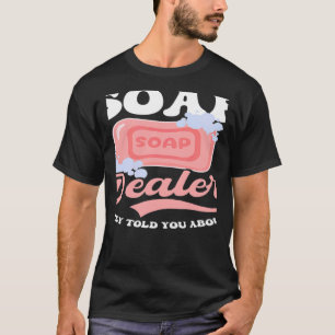 De sa att du Skapar tvål T Shirt