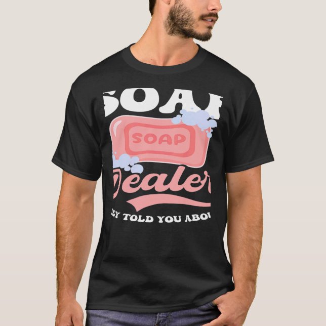 De sa att du Skapar tvål T Shirt (Framsida)