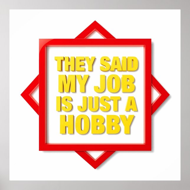 De Sa Att Mitt Arbete Bara Är En Hobby Poster (Framsidan)