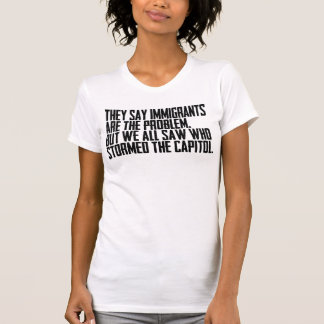 De säger att invandrare är problemet men vi såg al t shirt