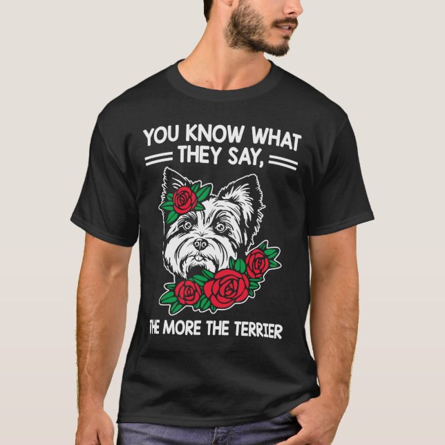 De säger "Mer Terrier Yorkshire Terrier H" T Shirt (Framsida)