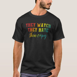De ser att de hatar och kopierar sedan apparatur t shirt