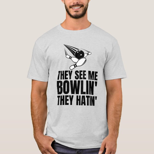 De ser mig rulla in de Hatin'Bowling Älskare T Shirt (Framsida)
