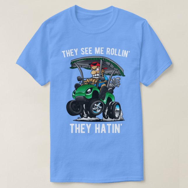 De ser mig rullin.. De Hatin Funny Golf t lon 4 Shirt (Design framsida)