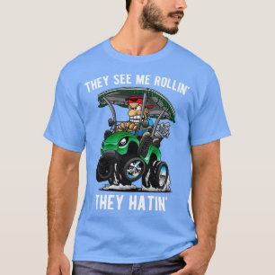 De ser mig rullin.. De Hatin Funny Golf t lon 4 Shirt