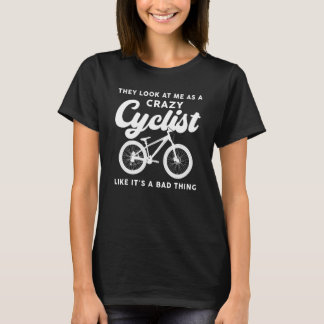 de ser på mig som en galen cyklist Cyklist cykel T Shirt