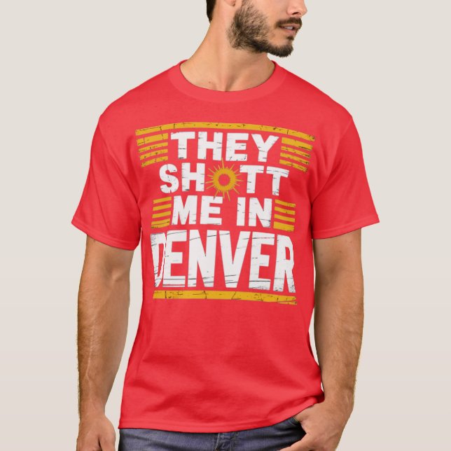 De sköt mig i Denver T Shirt (Framsida)