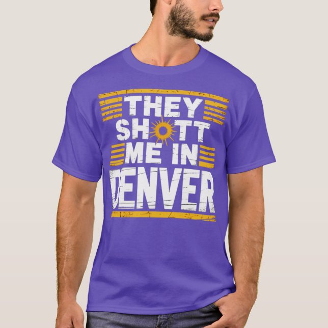 De sköt mig i Denver T Shirt (Framsida)