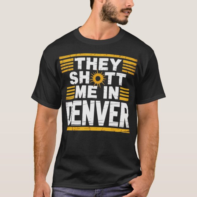De sköt mig i Denver T Shirt (Framsida)