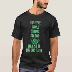 De små människorna bakom mitt ögon sa åt mig att b t shirt