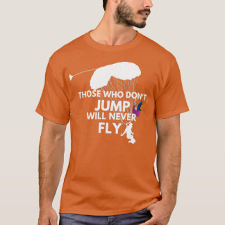 De som inte hoppar kommer aldrig att flyga med Sky T Shirt