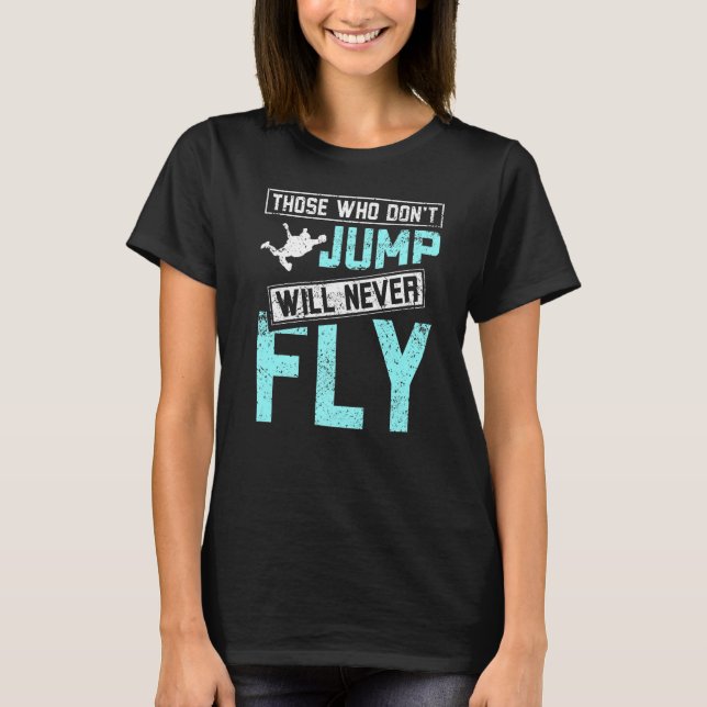 De som inte hoppar kommer aldrig att flyga skydivi t shirt (Framsida)