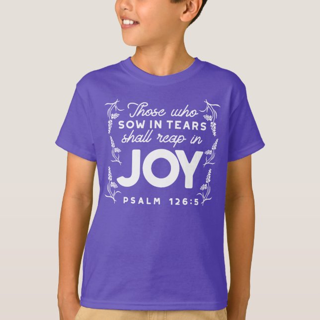 De som sår i tårar skall skörda i glädje Citat T Shirt (Framsida)