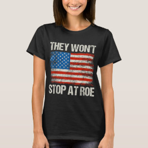 De stannar inte vid Roe Pro Choice Womens Höger US T Shirt