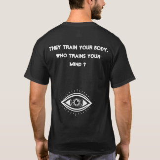 De tränar din kropp. Vem tränar ditt sinne? T Shirt