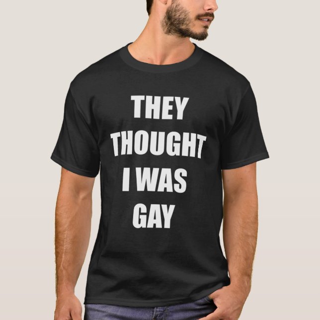 De trodde att jag var Gay Funny Gay T Shirt (Framsida)