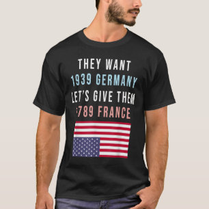 De vill ha 19 Tysklanda Lets Ge 1789 Frankrike_1 T Shirt
