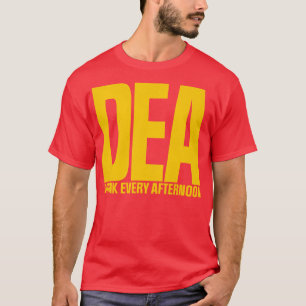 DEA dricker varje eftermiddag T Shirt