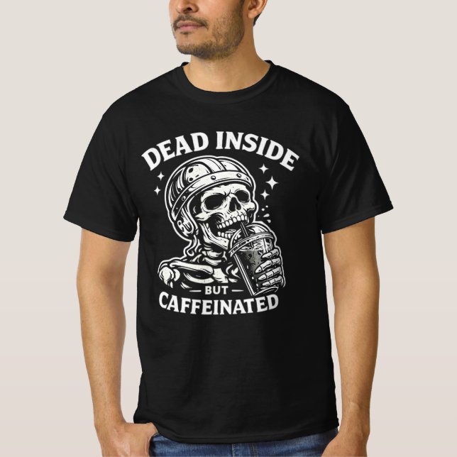 Dead Inside But Caffeinated Coffee Lover Tee. T Shirt (Framsida)