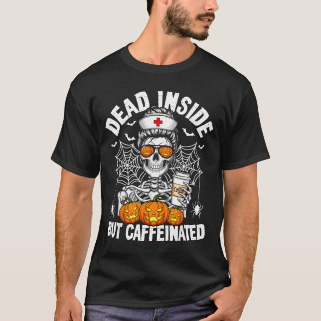 Dead Inside But Caffeinated Funny Nurse Halloween  T Shirt (Framsida)