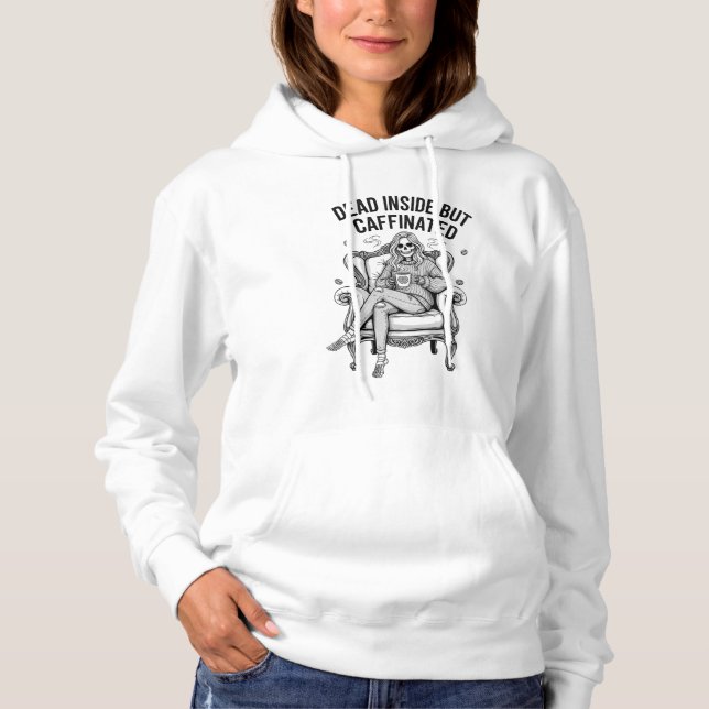 Dead Inside but caffeinated Hoodie T Shirt (Framsida)
