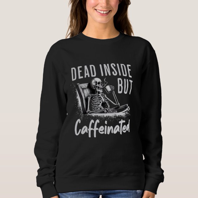 Dead Inside but Caffeinated Skeleton Coffee Drinke T Shirt (Framsida)