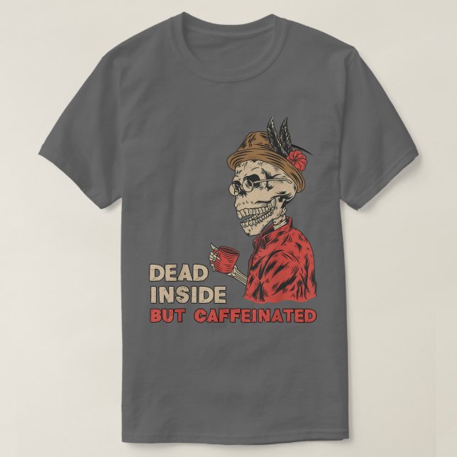 Dead Inside but Caffeinated Skeleton Coffee T-Shir T Shirt (Design framsida)