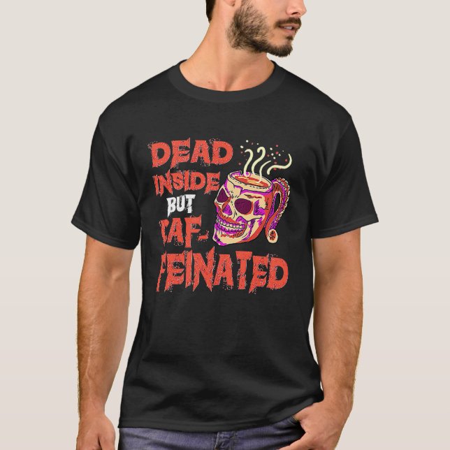 Dead Inside But Caffeinated Skull Mug  Coffee T Shirt (Framsida)