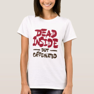 Dead Inside But Caffeinated T Shirt