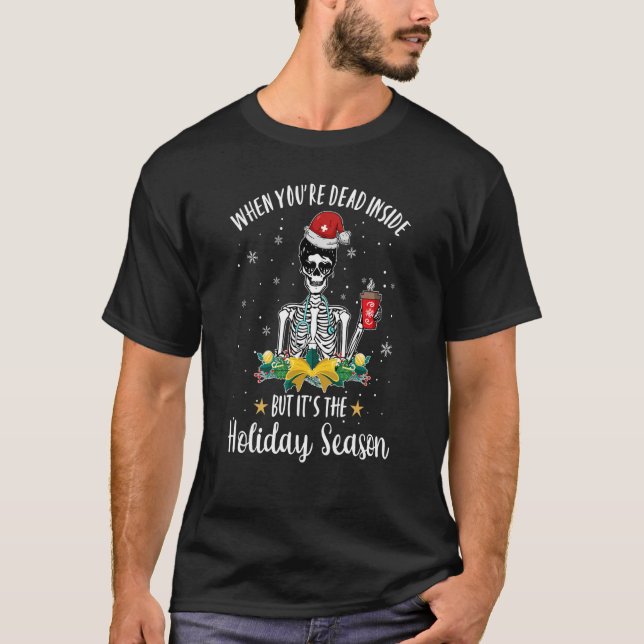 Dead Inside But It's The Holiday Season Skeleton N T Shirt (Framsida)