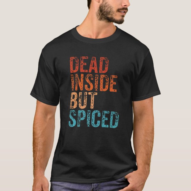 Dead Inside But Spiced Cute Fall Pumpkin Latte Spi T Shirt (Framsida)