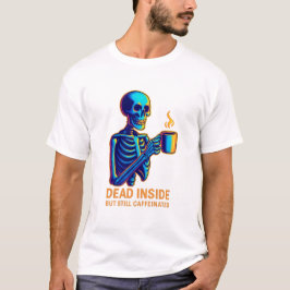 Dead Inside But Still Caffeinated – Dark Humor Ske T Shirt