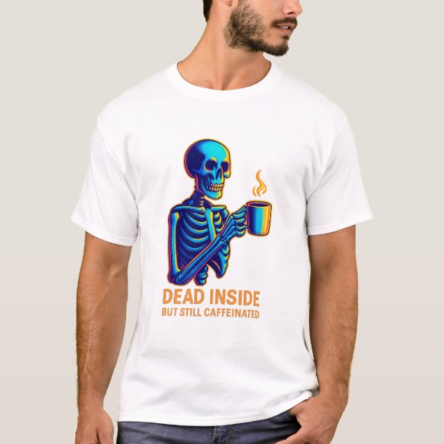 Dead Inside But Still Caffeinated – Dark Humor Ske T Shirt (Framsida)