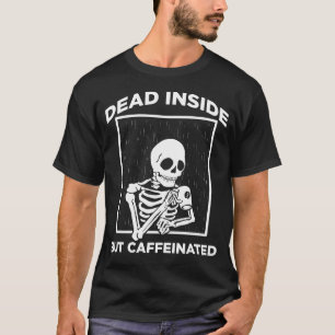 Dead Inside Caffeine Skeleton Coffee Älskare T Shirt