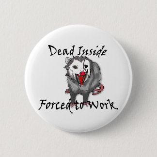 Dead inside forced to work possum button  knapp
