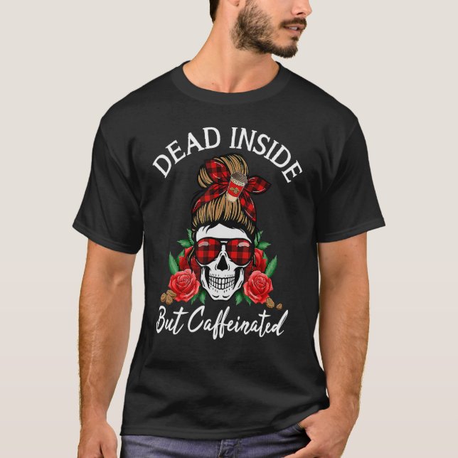 Dead Inside men caffeinerad Messy Bun Mamma Skull  T Shirt (Framsida)