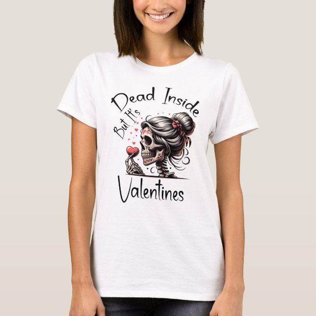 Dead Inside, men det är Valentineser... T Shirt (Framsida)