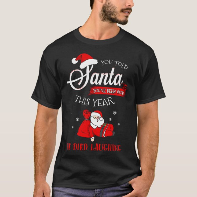 Dead Santa Told Him You Were Good Died Laughing Ch T Shirt (Framsida)