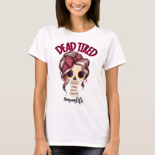 Dead Tired Mamma Life Skeleton Messy Bun Bandana T Shirt
