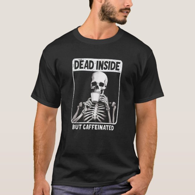 Deadin Inside but cafeinated Unisex Vuxnas Black S T Shirt (Framsida)