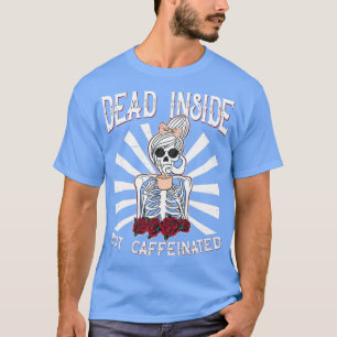 Deadin Inside but Caffeinated Design Skeleton Flow T Shirt
