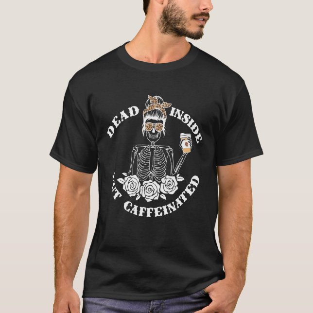 Deadin Inside but caffeinated Flower Skeleton Mamm T Shirt (Framsida)