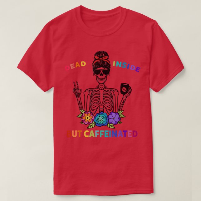 Deadin Inside but caffeinated Skeleton Skullblomma T Shirt (Design framsida)
