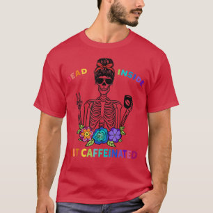 Deadin Inside but caffeinated Skeleton Skullblomma T Shirt