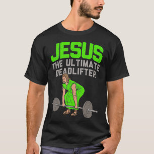 Deadlift Jesus I Christian Weightlift Funny T Shirt