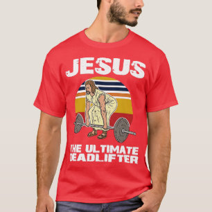 Deadlift Jesus I Christian Weightlift Funny Wor T Shirt